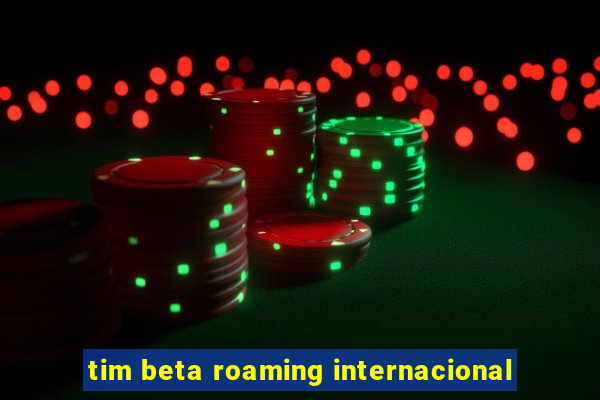 tim beta roaming internacional